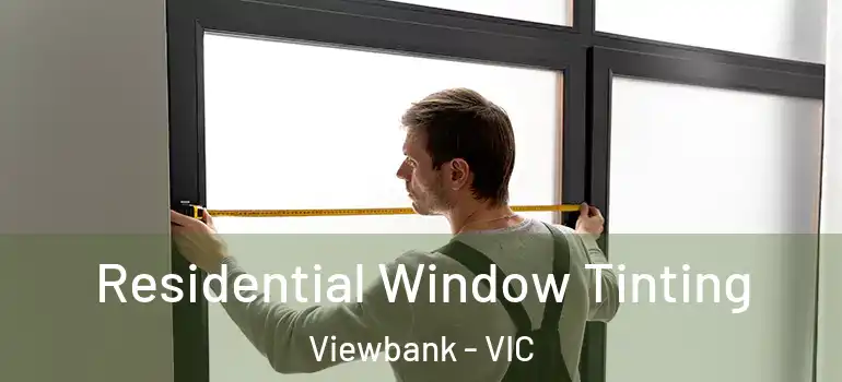 Residential Window Tinting Viewbank - VIC