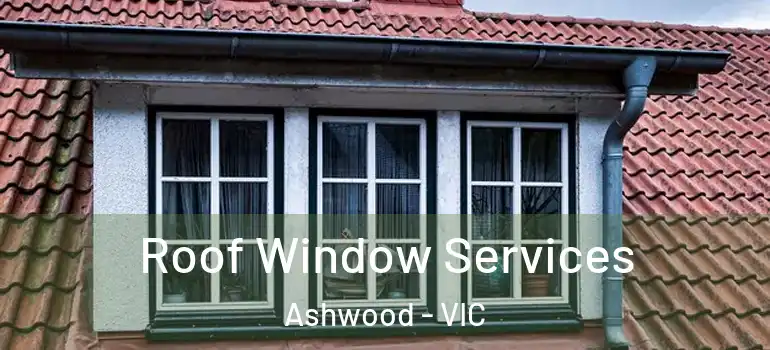 Roof Window Services Ashwood - VIC