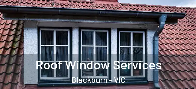 Roof Window Services Blackburn - VIC