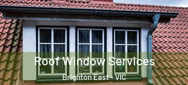  Roof Window Services Brighton East - VIC