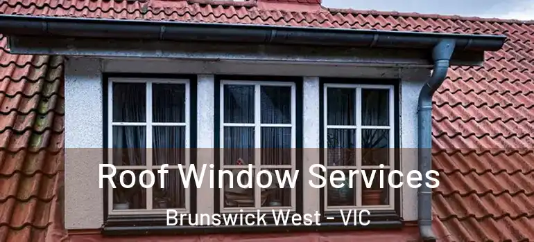 Roof Window Services Brunswick West - VIC