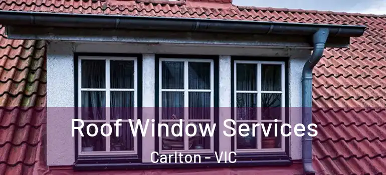  Roof Window Services Carlton - VIC