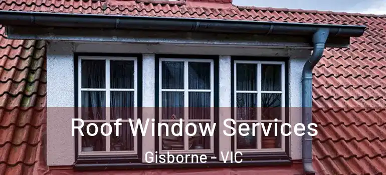  Roof Window Services Gisborne - VIC