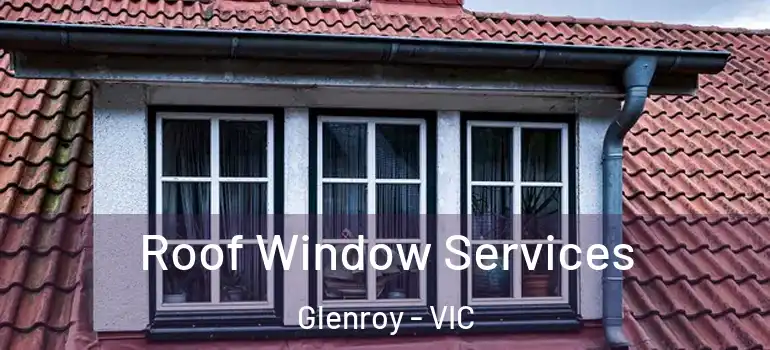 Roof Window Services Glenroy - VIC