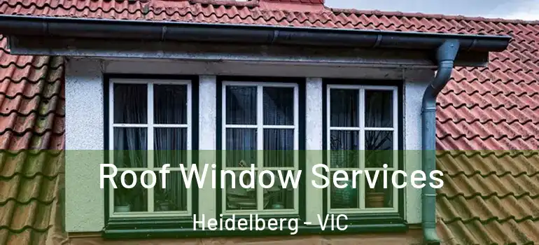 Roof Window Services Heidelberg - VIC