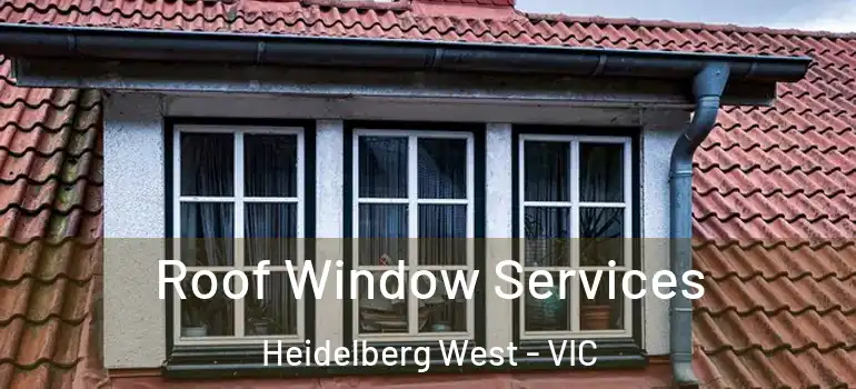 Roof Window Services Heidelberg West - VIC