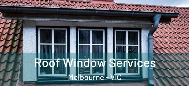 Roof Window Services Melbourne - VIC