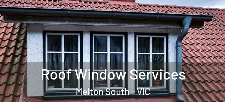 Roof Window Services Melton South - VIC