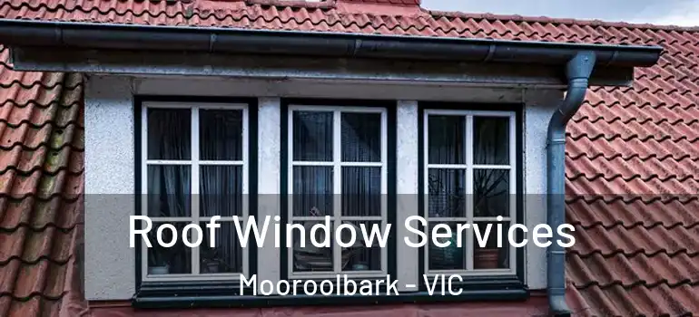 Roof Window Services Mooroolbark - VIC