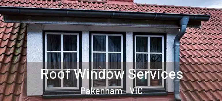  Roof Window Services Pakenham - VIC