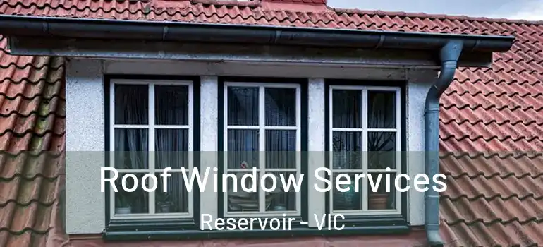 Roof Window Services Reservoir - VIC