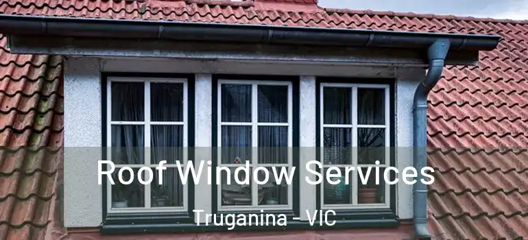 Roof Window Services Truganina - VIC
