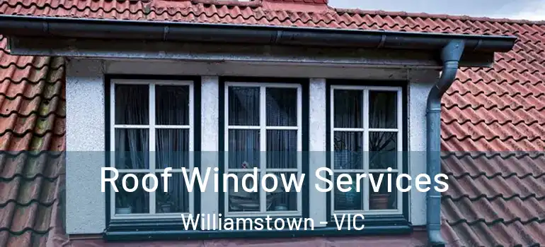 Roof Window Services Williamstown - VIC