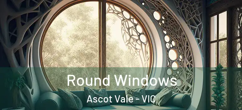 Round Windows Ascot Vale - VIC