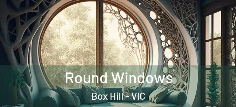 Round Windows Box Hill - VIC