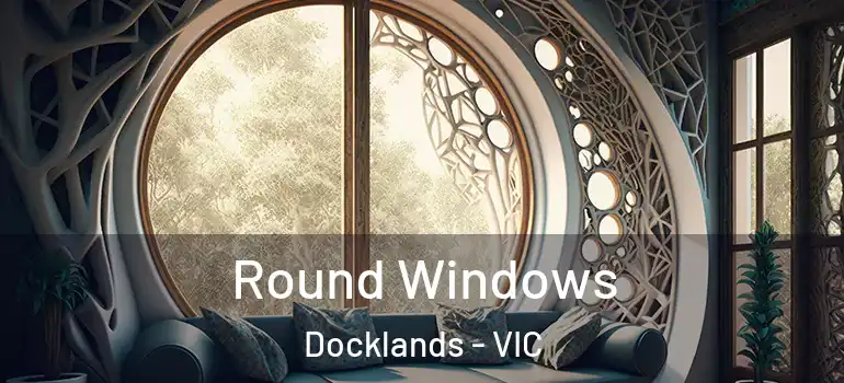 Round Windows Docklands - VIC