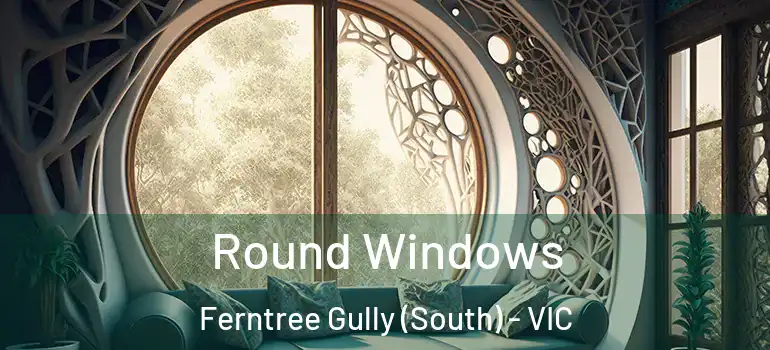 Round Windows Ferntree Gully (South) - VIC