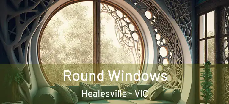 Round Windows Healesville - VIC