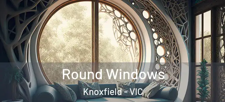  Round Windows Knoxfield - VIC