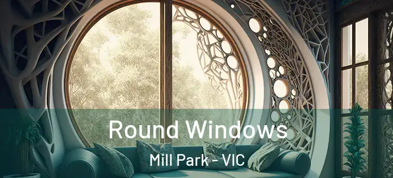 Round Windows Mill Park - VIC