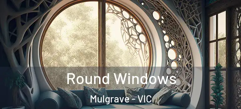  Round Windows Mulgrave - VIC