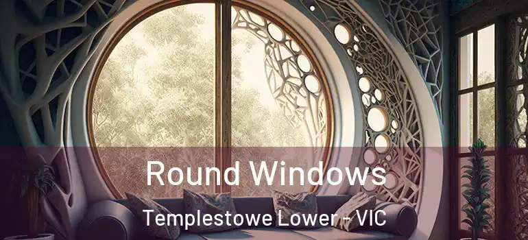 Round Windows Templestowe Lower - VIC