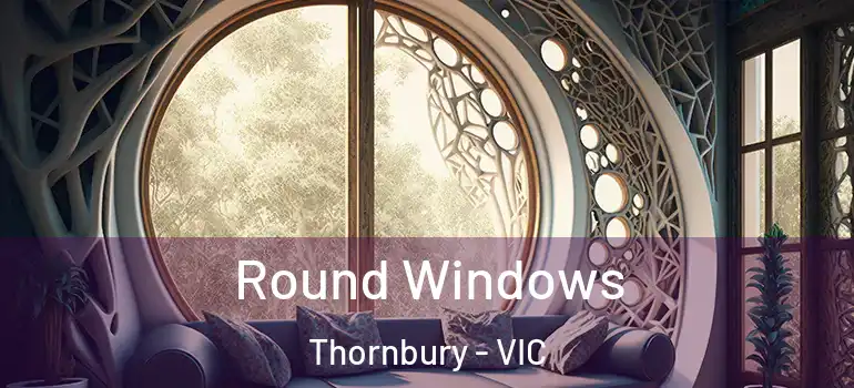 Round Windows Thornbury - VIC