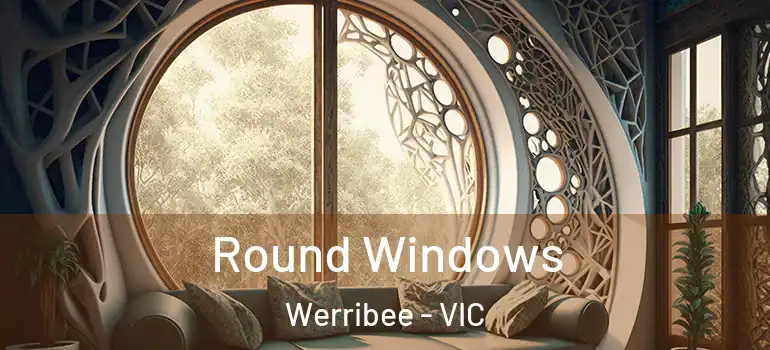 Round Windows Werribee - VIC