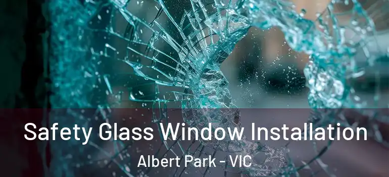 Safety Glass Window Installation Albert Park - VIC