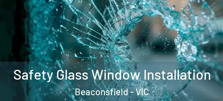  Safety Glass Window Installation Beaconsfield - VIC