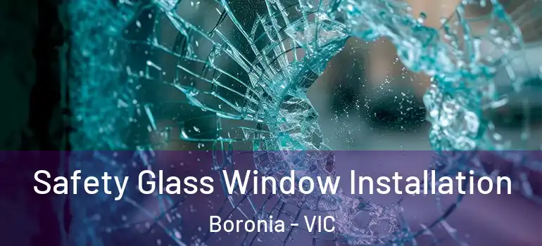 Safety Glass Window Installation Boronia - VIC