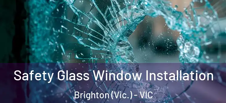  Safety Glass Window Installation Brighton (Vic.) - VIC