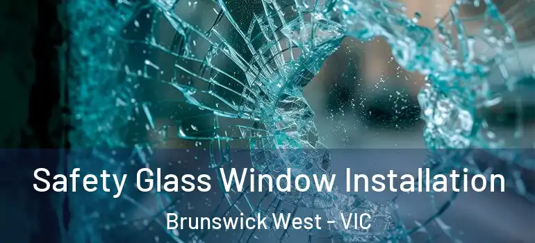  Safety Glass Window Installation Brunswick West - VIC