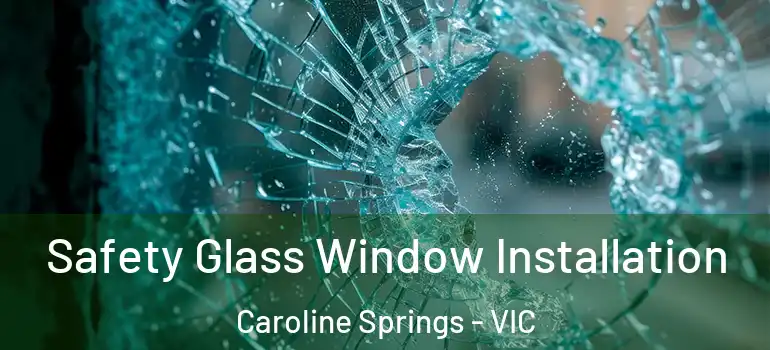 Safety Glass Window Installation Caroline Springs - VIC