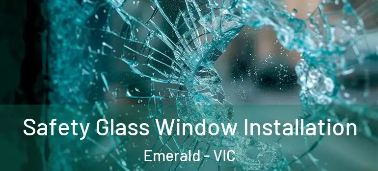  Safety Glass Window Installation Emerald - VIC