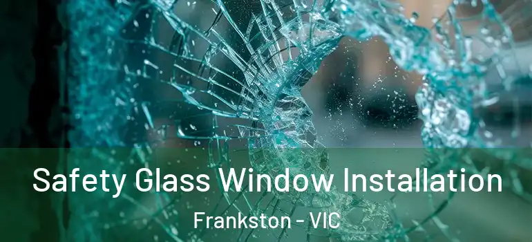 Safety Glass Window Installation Frankston - VIC