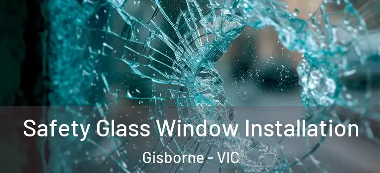 Safety Glass Window Installation Gisborne - VIC