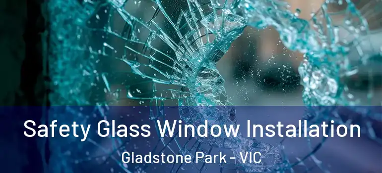Safety Glass Window Installation Gladstone Park - VIC