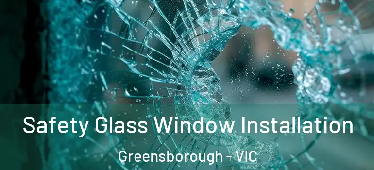 Safety Glass Window Installation Greensborough - VIC