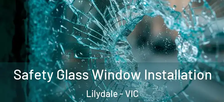 Safety Glass Window Installation Lilydale - VIC