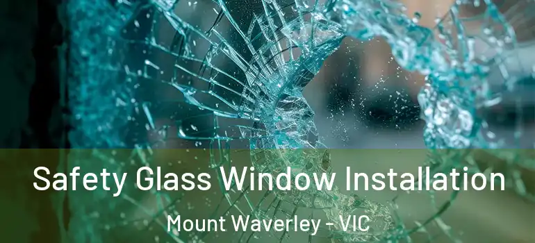 Safety Glass Window Installation Mount Waverley - VIC