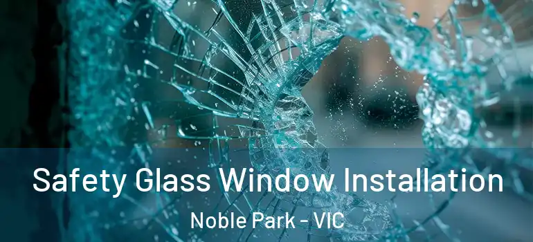 Safety Glass Window Installation Noble Park - VIC