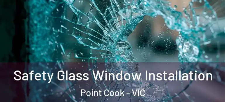 Safety Glass Window Installation Point Cook - VIC