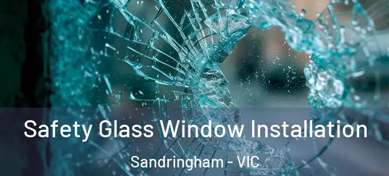 Safety Glass Window Installation Sandringham - VIC