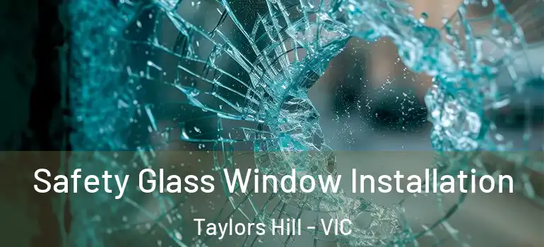 Safety Glass Window Installation Taylors Hill - VIC