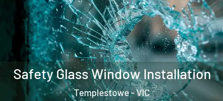 Safety Glass Window Installation Templestowe - VIC