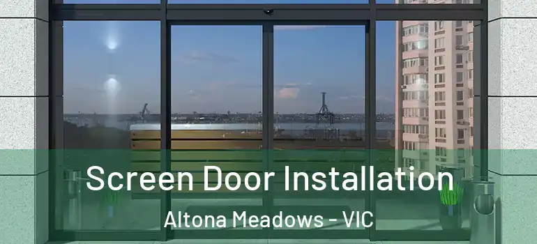  Screen Door Installation Altona Meadows - VIC