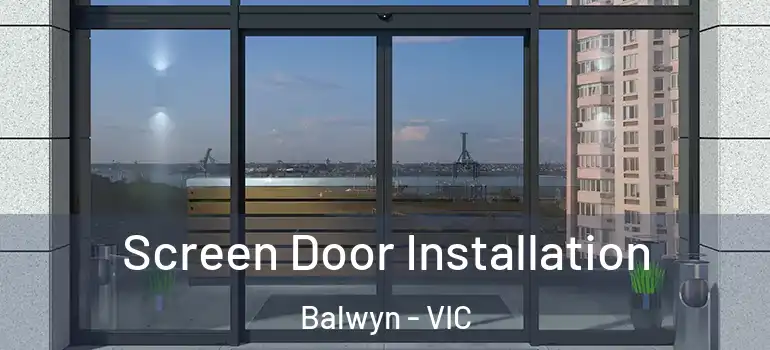 Screen Door Installation Balwyn - VIC