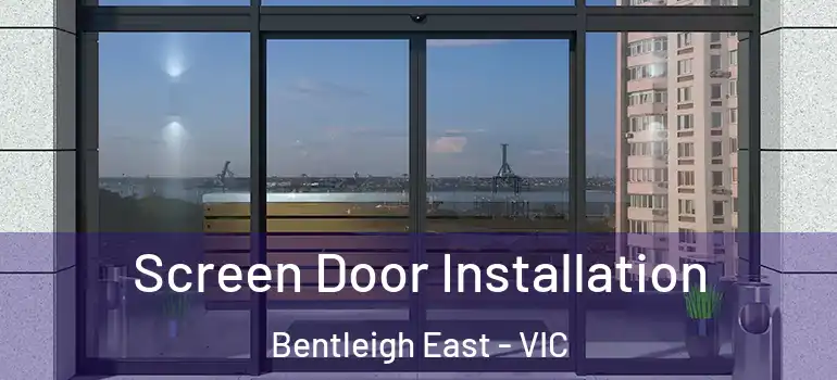Screen Door Installation Bentleigh East - VIC