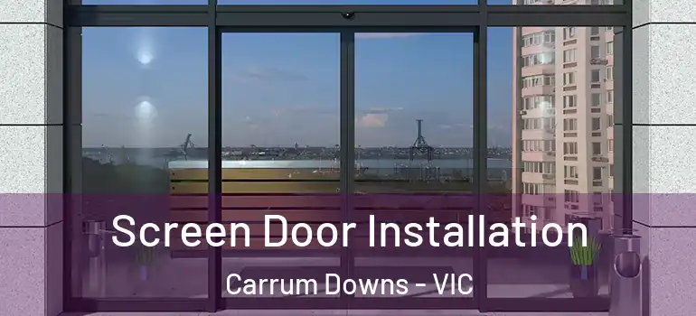 Screen Door Installation Carrum Downs - VIC